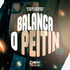 BALANÇA O PEITIN - MC’s YURI BALA E MENOR SG - DJ’s TASK & DOUGLAS SILVA
