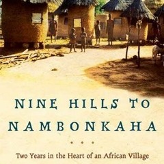 (PDF) Download Nine Hills to Nambonkaha: Two Years in the Heart of an African Village BY : Sara