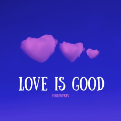 Love Is Good