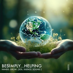 BeSimply...Helping Hands. Grow. {Sol. Silence. Sound}
