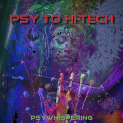 PsyWhispering - Psy To Hi-Tech(Dj Set)