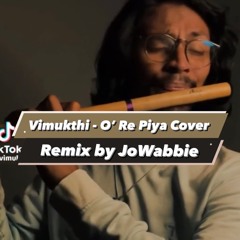 Vimukthi - O' Re Piya Remix By @JoWabbie