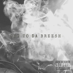 Get To Da Breesh [@mixbylmm]
