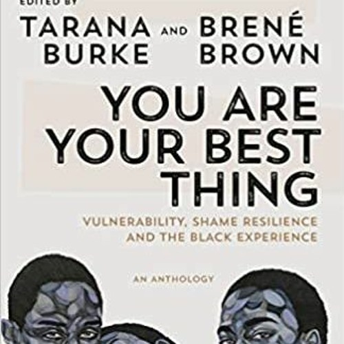 Stream You Are Your Best Thing Tarana Burke Brene Brown By Pete Listen Online For Free On Soundcloud