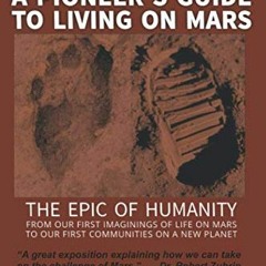 [ACCESS] PDF EBOOK EPUB KINDLE A Pioneer's Guide to Living on Mars by  Peter Kokh,James L. Burk,