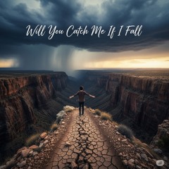 Will You Catch Me If I Fall