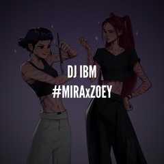 DJ IBM - #MIRAxZOEY