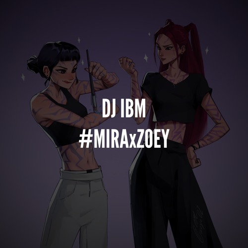 DJ IBM - #MIRAxZOEY