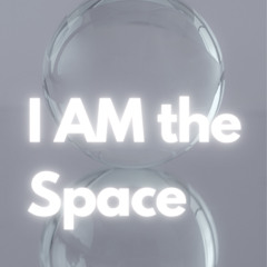 I AM the Space