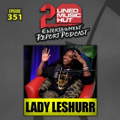 EPISODE #351 LADY LESHURR