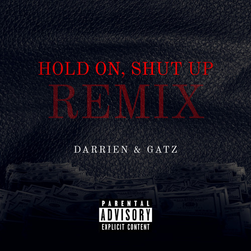 Hold On, Shut Up (REMIX) featuring GATZ