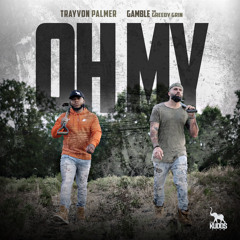 Oh My (feat. Gamble The Greedy Grin)