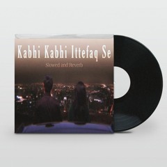 Kabhi Kabhi Ittefaq Se (Slowed and Reverb) DJEASTRE