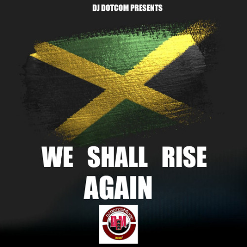 DJ DOTCOM PRESENTS WE SHALL RISE AGAIN MIX 2025 🇯🇲