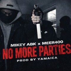 Mikey Abk x Meer400 - No More Parties (Prod.by.Yamaica)
