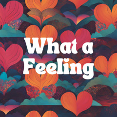 What a Feeling