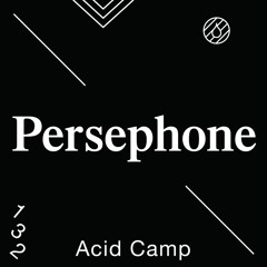 Acid Camp Vol. 132 — Persephone