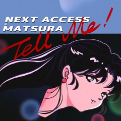 Matsura - Tell Me ! (feat. NEXT ACCESS)