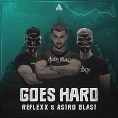 RefleXx & Astro Blast - Goes Hard (Official Anthem)