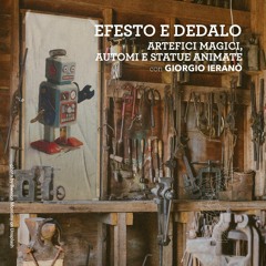 🛠️ Artefici magici, automi e statue animate: Efesto e Dedalo | Giorgio Ieranò