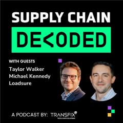 Supply Chain Decoded | Feat. Taylor Walker & Michael Kennedy, Loadsure
