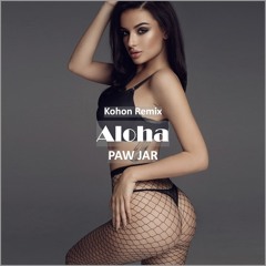 Paw Jar - Aloha ( Kohon Remix [ Car Music & G-House Music]