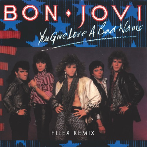 Bon Jovi - You Give Love Bad Name (Filex Remix)