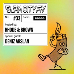 Slam City FM 33 | w/ Deniz Arslan + Rhode & Brown | via Radio 80000