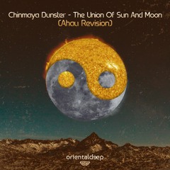 Chinmaya Dunster - The Union Of Sun And Moon (Ahau Revison) Free DL