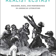 free PDF 💜 Realist Ecstasy: Religion, Race, and Performance in American Literature (