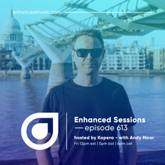 Enhanced Sessions 613 with Andy Moor - Hosted by Kapera
