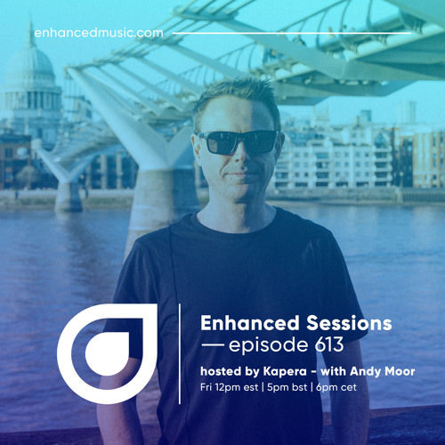 Enhanced Sessions 613 with Andy Moor - Hosted by Kapera