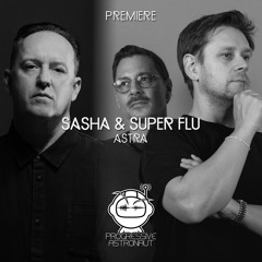 PREMIERE: Sasha & Super Flu - Astra [Last Night On Earth]
