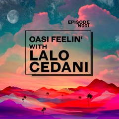 OASI FEELIN’ With Lalo Cedani - Episode N001