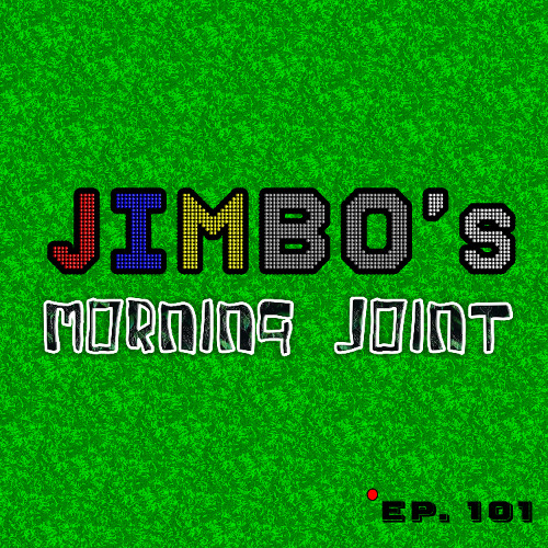 Ep. 101: Jimbo's Morning Joint