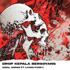 DROP KEPALA BERGOYANG (feat. Ijunn Fvnky)