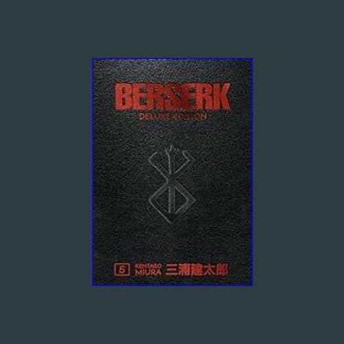 Stream PDF [READ] ✨ Berserk Deluxe Volume 5 Hardcover – July 7, 2020 Full  Pdf by Zangarimolaisonx