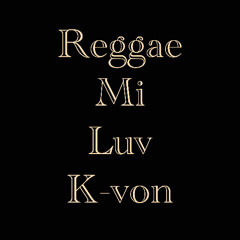 DJ K-von - Reggae Mi Luv