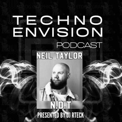 Neil Taylor aka N.D.T Guest Mix - Techno Envision Podcast