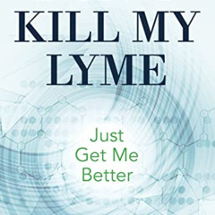 download PDF 📋 Don't Kill My Lyme: Just Get Me Better by  Wyatt Palumbo &  Edwin J D