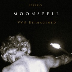 ISOxo - MOONSPELL (VVN Reimagined)