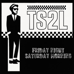 Friday night, Saturday morning (in the style of The Specials)