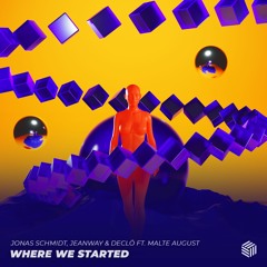 Jonas Schmidt, Jeanway & DECLÖ - Where We Started (ft. Malte August)