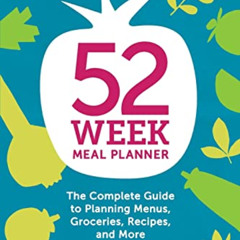 [DOWNLOAD] KINDLE 📗 52-Week Meal Planner: The Complete Guide to Planning Menus, Groc