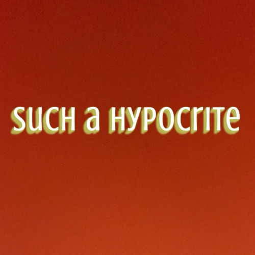 Such A Hypocrite
