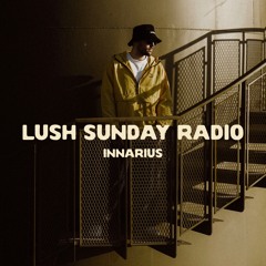 LUSH SUNDAY RADIO 007 :: INNARIUS