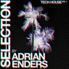 SELECTION TECH HOUSE VOL1 by ADRIAN ENDERS (TECH HOUSE MIX 2020)
