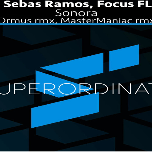 Sebas Ramos & Focus FL - Sonora (ORMUS Remix) [Superordinate]