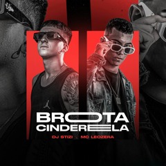 BROTA CINDERELA ( DJ Stizi. Feat MC Leozera )