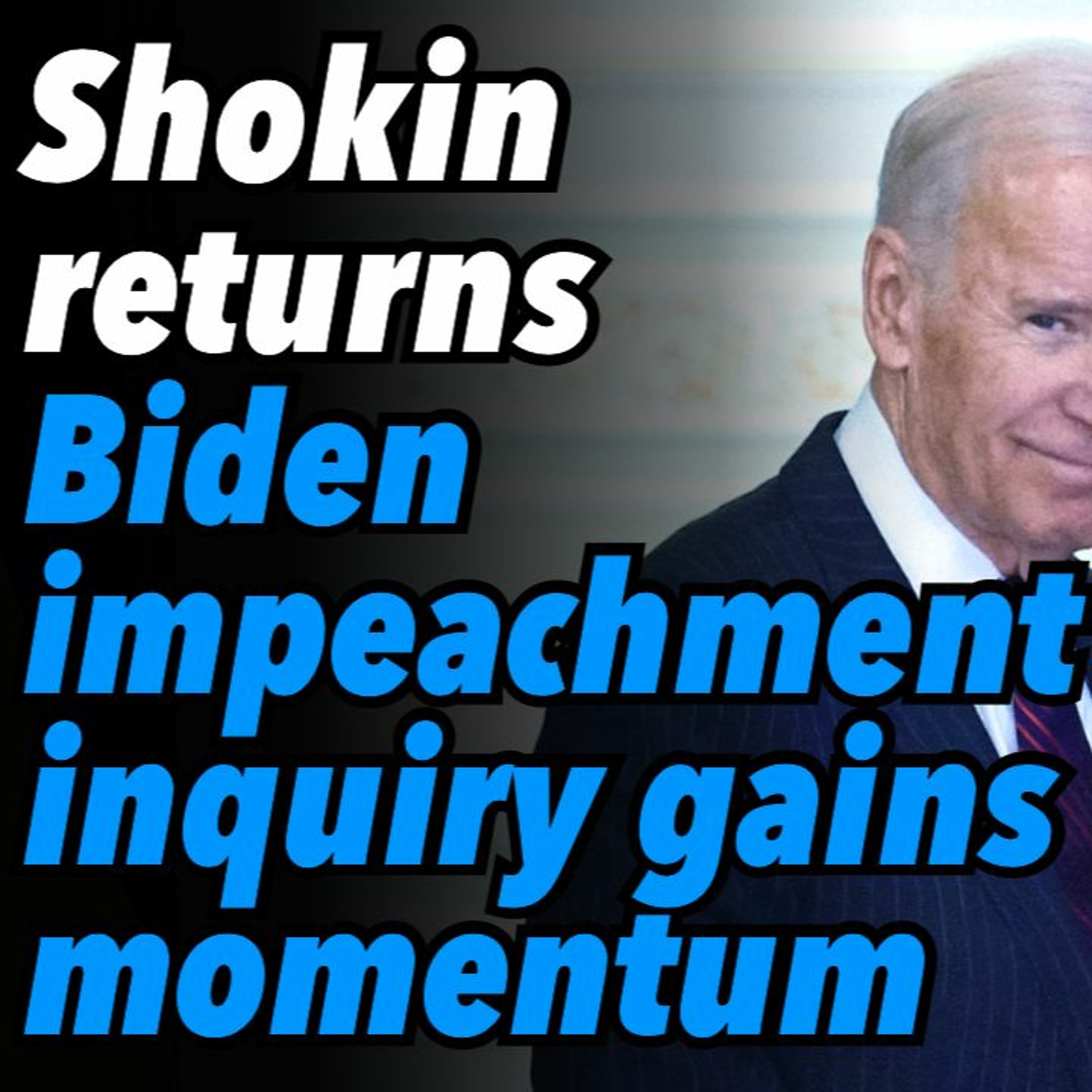 Shokin returns. Biden impeachment inquiry gains momentum